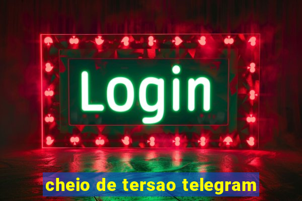 cheio de tersao telegram